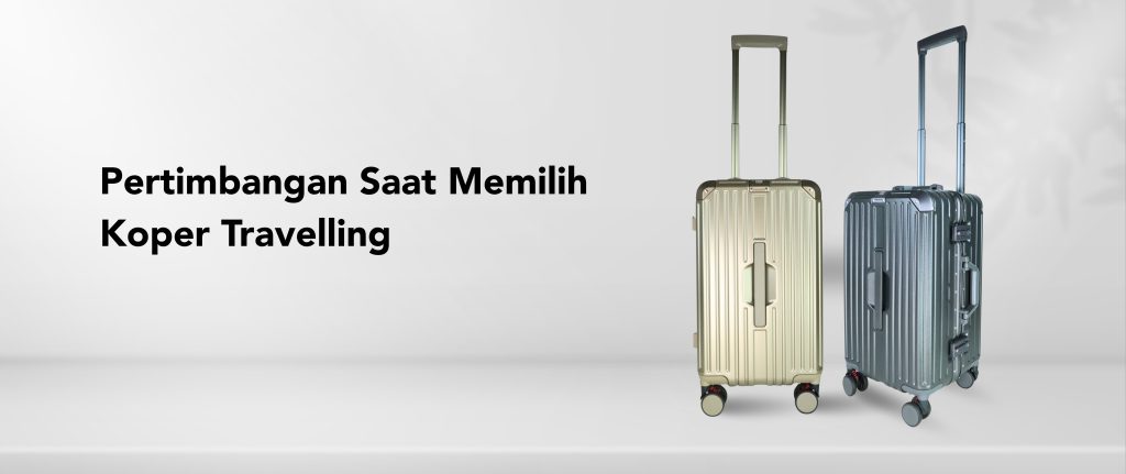 Pertimbangan Saat Memilih Koper Travelling
